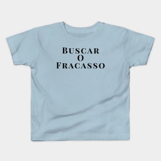 Buscar O Fracasso Kids T-Shirt